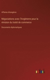 bokomslag Ngociations avec l'Angleterre pour la rvision du trait de commerce