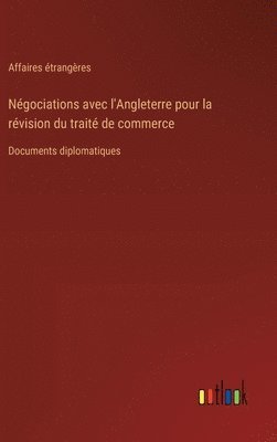 bokomslag Ngociations avec l'Angleterre pour la rvision du trait de commerce