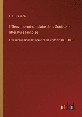 bokomslag L'Oeuvre demi-sculaire de la Socit de littrature Finnoise