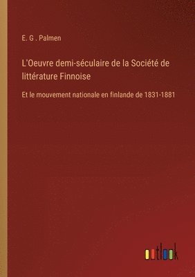 bokomslag L'Oeuvre demi-séculaire de la Société de littérature Finnoise