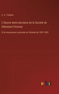 bokomslag L'Oeuvre demi-sculaire de la Socit de littrature Finnoise