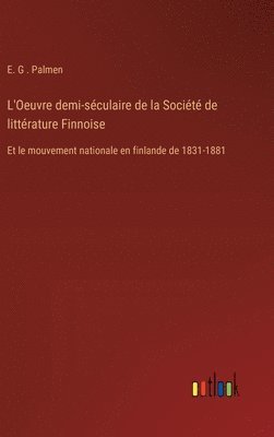 bokomslag L'Oeuvre demi-séculaire de la Société de littérature Finnoise