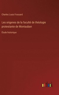 bokomslag Les origenes de la facult de thologie protestante de Montauban