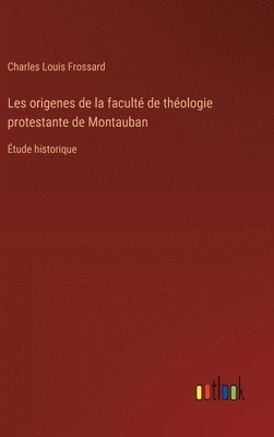 bokomslag Les origenes de la facult de thologie protestante de Montauban