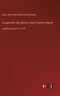 bokomslag La question des grèves sous l'ancien regime:La grève de Lyon en 1744