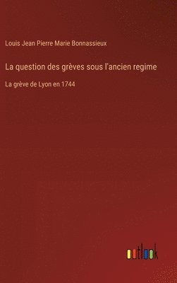 La question des grèves sous l'ancien regime: La grève de Lyon en 1744 1