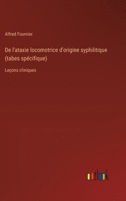 bokomslag De l'ataxie locomotrice d'origine syphilitique (tabes spcifique)