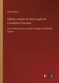 bokomslag Thatre complet de Emile Augier de L'Academie Francaise