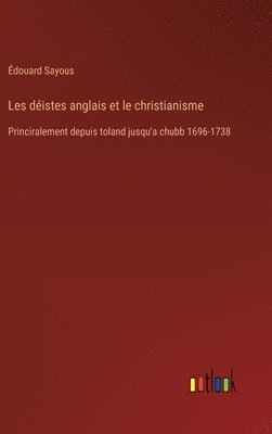 Édouard Sayous - Les déistes anglais et le christianisme, Inbunden