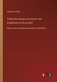 bokomslag Trait des oiseaux de basse-cour d'agrment et de produit