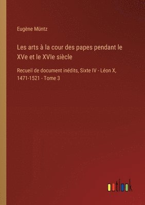 bokomslag Les arts  la cour des papes pendant le XVe et le XVIe sicle