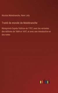 bokomslag Traité de morale de Malebranche: Réimprimé d'après l'édition de 1707, avec les variantes des éditions de 1684 et 1697, et avec une introduction et des