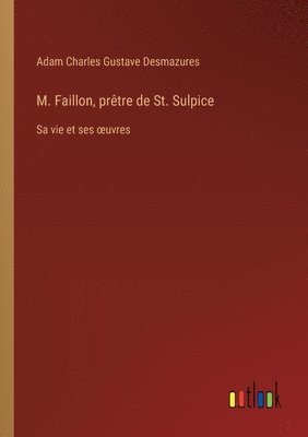 Adam Charles Gustave Desmazures - M. Faillon, prêtre de St. Sulpice, Häftad