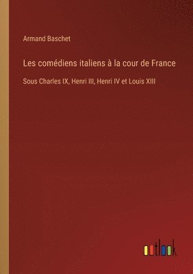 Les comdiens italiens  la cour de France 1