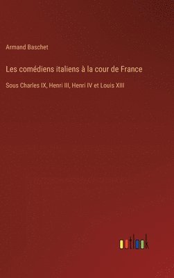 bokomslag Les comédiens italiens à la cour de France