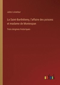bokomslag Saint-Barthélemy, l'affaire des poisons et madame de Montespan