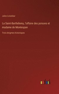 bokomslag La Saint-Barthlemy, l'affaire des poisons et madame de Montespan
