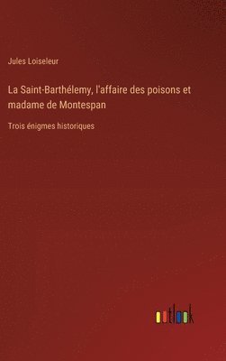 La Saint-Barthlemy, l'affaire des poisons et madame de Montespan 1