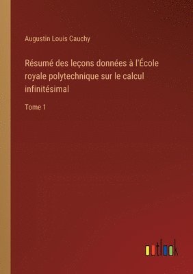 Rsum des leons donnes  l'cole royale polytechnique sur le calcul infinitsimal 1