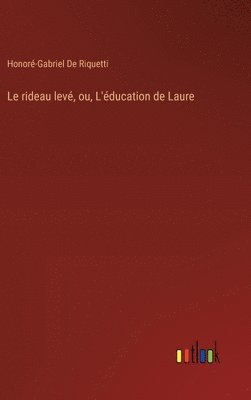 Honoré-Gabriel de Riquetti, Honoré-Gabriel De Riquetti - rideau levé, ou, L'éducation de Laure, Inbunden