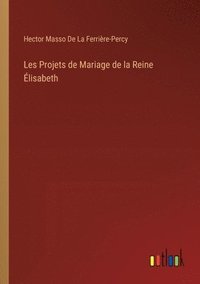 bokomslag Les Projets de Mariage de la Reine lisabeth