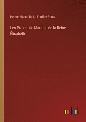 bokomslag Les Projets de Mariage de la Reine Élisabeth