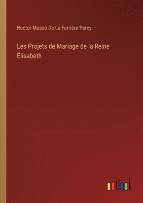 Les Projets de Mariage de la Reine lisabeth 1