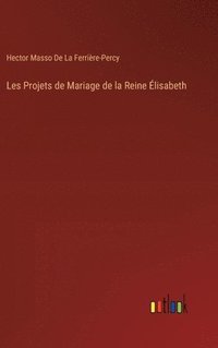 bokomslag Les Projets de Mariage de la Reine Élisabeth