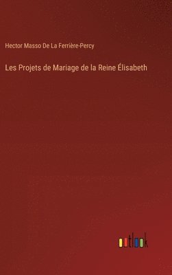 bokomslag Les Projets de Mariage de la Reine Élisabeth
