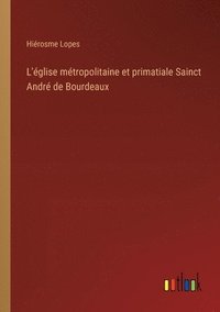 bokomslag L'glise mtropolitaine et primatiale Sainct Andr de Bourdeaux
