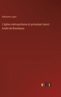 bokomslag L'glise mtropolitaine et primatiale Sainct Andr de Bourdeaux