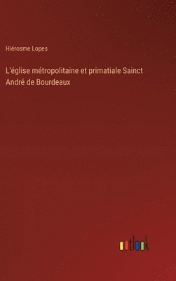 bokomslag L'église métropolitaine et primatiale Sainct André de Bourdeaux