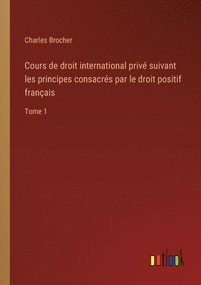 bokomslag Cours de droit international privé suivant les principes consacrés par le droit positif français