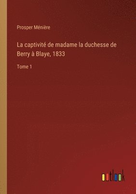 captivité de madame la duchesse de Berry à Blaye, 1833