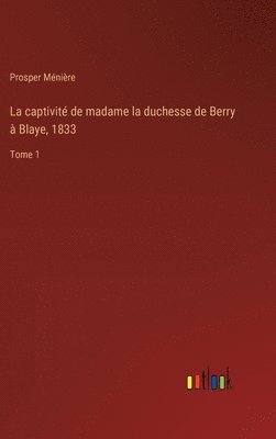 captivité de madame la duchesse de Berry à Blaye, 1833