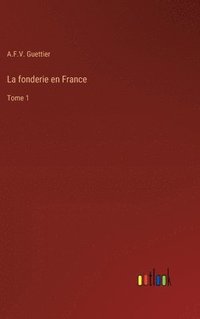 bokomslag La fonderie en France: Tome 1