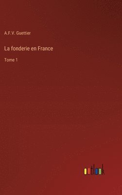 bokomslag La fonderie en France: Tome 1