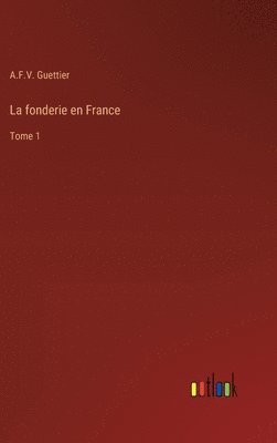 La fonderie en France: Tome 1 1