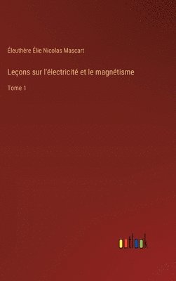 Leons sur l'lectricit et le magntisme 1