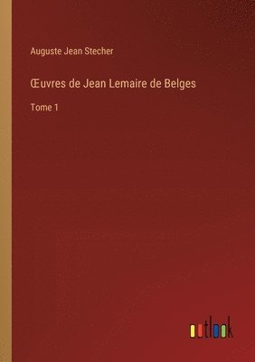 OEuvres de Jean Lemaire de Belges 1