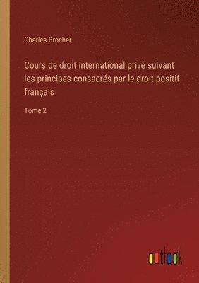 bokomslag Cours de droit international privé suivant les principes consacrés par le droit positif français