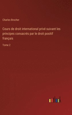 bokomslag Cours de droit international priv suivant les principes consacrs par le droit positif franais