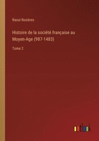 bokomslag Histoire de la socit franaise au Moyen-Age (987-1483)