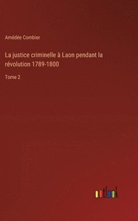 bokomslag La justice criminelle  Laon pendant la rvolution 1789-1800