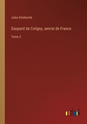 bokomslag Gaspard de Coligny, amiral de France