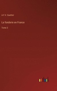 bokomslag La fonderie en France: Tome 3