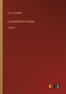 La fonderie en France: Tome 5 1