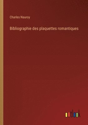 bokomslag Bibliographie des plaquettes romantiques