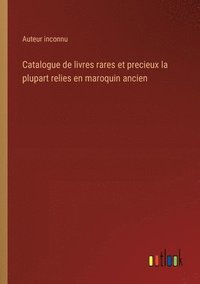 bokomslag Catalogue de livres rares et precieux la plupart relies en maroquin ancien