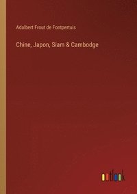 bokomslag Chine, Japon, Siam & Cambodge
